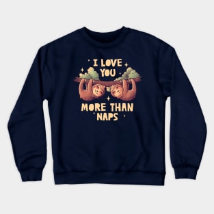 I Love You More Than Naps Cute Lover Lazy Gift Crewneck Sweatshirt